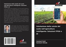 Valutazione della salute del suolo nell'agricoltura intelligente: Soluzioni FPGA e AI kitap kapağı