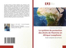 Обложка Le système de protection des droits de l'homme en Afrique Lusophone: