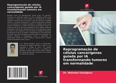 Bookcover of Reprogramação de células cancerígenas guiada por IA transformando tumores em normalidade