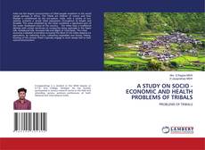 Bookcover of A STUDY ON SOCIO - ECONOMIC AND HEALTH PROBLEMS OF TRIBALS