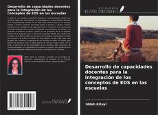 Couverture de Desarrollo de capacidades docentes para la integración de los conceptos de EDS en las escuelas
