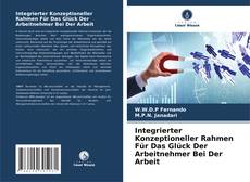 Обложка Integrierter Konzeptioneller Rahmen Für Das Glück Der Arbeitnehmer Bei Der Arbeit