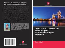 Borítókép a  Controlo do plasma de elétrons por nanoestruturação metálica - hoz