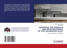 Portada del libro de IMPROVING THE STRENGTH AND WEAR RESISTANCE OF 7075 ALUMINIUM ALLOY