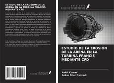 Portada del libro de ESTUDIO DE LA EROSIÓN DE LA ARENA EN LA TURBINA FRANCIS MEDIANTE CFD