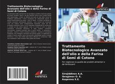 Borítókép a  Trattamento Biotecnologico Avanzato dell'olio e della Farina di Semi di Cotone - hoz