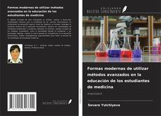 Copertina di Formas modernas de utilizar métodos avanzados en la educación de los estudiantes de medicina
