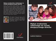 Couverture de Wpływ środowiska rodzinnego na rozwój dwujęzycznego dziecka