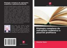 Обложка Etiologia complexa da nefropatia endémica e possível profilaxia