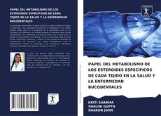 Bookcover of PAPEL DEL METABOLISMO DE LOS ESTEROIDES ESPECÍFICOS DE CADA TEJIDO EN LA SALUD Y LA ENFERMEDAD BUCODENTALES