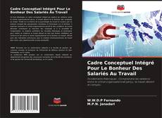 Cadre Conceptuel Intégré Pour Le Bonheur Des Salariés Au Travail kitap kapağı