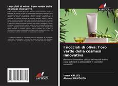 Buchcover von I noccioli di oliva: l'oro verde della cosmesi innovativa