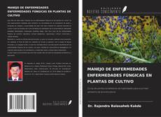 Portada del libro de MANEJO DE ENFERMEDADES ENFERMEDADES FÚNGICAS EN PLANTAS DE CULTIVO