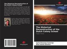 Bookcover of The Historical Reconstruction of the Dutch Colony School