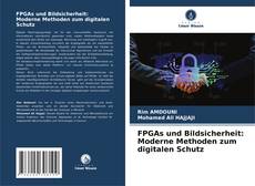 FPGAs und Bildsicherheit: Moderne Methoden zum digitalen Schutz的封面