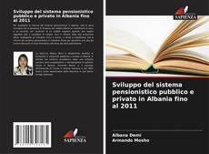 Sviluppo del sistema pensionistico pubblico e privato in Albania fino al 2011的封面