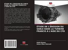 ÉTUDE DE L'ÉROSION DU SABLE DANS LA TURBINE FRANCIS À L'AIDE DU CFD kitap kapağı