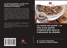 Copertina di La racine qui guérit : Le rôle d'une plante traditionnelle dans le traitement du diabète