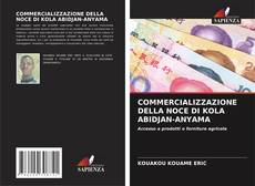 COMMERCIALIZZAZIONE DELLA NOCE DI KOLA ABIDJAN-ANYAMA kitap kapağı