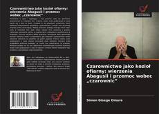 Bookcover of Czarownictwo jako kozioł ofiarny: wierzenia Abagusii i przemoc wobec „czarownic”