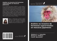 Análisis no invasivo de hormonas suprarrenales en macacos japoneses kitap kapağı