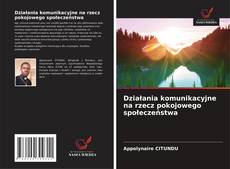 Couverture de Działania komunikacyjne na rzecz pokojowego społeczeństwa
