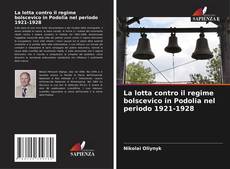 Copertina di La lotta contro il regime bolscevico in Podolia nel periodo 1921-1928