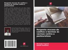 Обложка Resposta mucosa de coelhos e bovinos às vacinas contra a pasteurelose