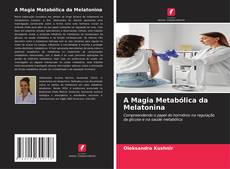 Обложка A Magia Metabólica da Melatonina