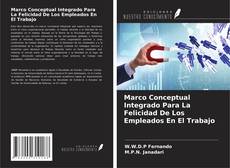Portada del libro de Marco Conceptual Integrado Para La Felicidad De Los Empleados En El Trabajo
