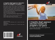 Bookcover of L'impatto degli approcci educativi basati sui progetti e sul gioco