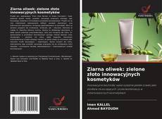 Borítókép a  Ziarna oliwek: zielone złoto innowacyjnych kosmetyków - hoz