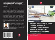 Borítókép a  Sistemas de informação sobre cuidados de saúde e segurança social: a ponte entre a tecnologia e as necessidades dos doentes - hoz