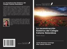 Portada del libro de La reconstrucción histórica del Colegio Colonia Holandesa