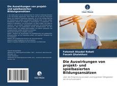 Couverture de Die Auswirkungen von projekt- und spielbasierten Bildungsansätzen