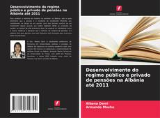 Borítókép a  Desenvolvimento do regime público e privado de pensões na Albânia até 2011 - hoz