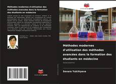 Méthodes modernes d'utilisation des méthodes avancées dans la formation des étudiants en médecine kitap kapağı