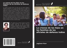 Обложка La crianza de los hijos en las familias de los oficiales de defensa indios