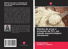 Обложка Moinho de arroz e armazém da FCI: um estudo aeromicológico intramural