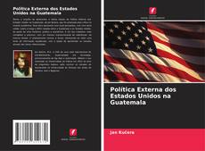 Bookcover of Política Externa dos Estados Unidos na Guatemala