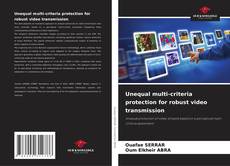 Portada del libro de Unequal multi-criteria protection for robust video transmission
