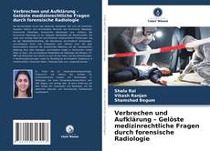 Couverture de Verbrechen und Aufklärung – Gelöste medizinrechtliche Fragen durch forensische Radiologie