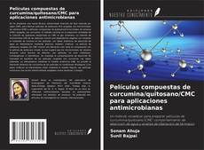 Couverture de Películas compuestas de curcumina/quitosano/CMC para aplicaciones antimicrobianas