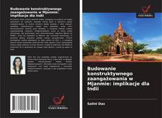 Budowanie konstruktywnego zaangażowania w Mjanmie: implikacje dla Indii kitap kapağı