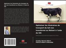 Bookcover of Optimiser les itinéraires de transport du lait non transformé au Malawi à l'aide du SIG