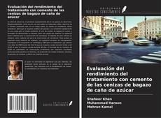Evaluación del rendimiento del tratamiento con cemento de las cenizas de bagazo de caña de azúcar kitap kapağı