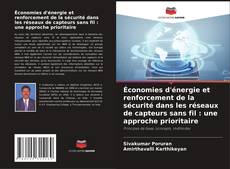 Bookcover of Économies d'énergie et renforcement de la sécurité dans les réseaux de capteurs sans fil : une approche prioritaire