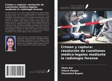 Couverture de Crimen y captura: resolución de cuestiones médico-legales mediante la radiología forense