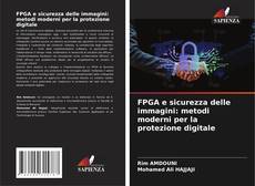 Bookcover of FPGA e sicurezza delle immagini: metodi moderni per la protezione digitale