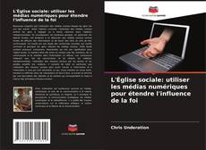 Обложка L'Église sociale: utiliser les médias numériques pour étendre l'influence de la foi